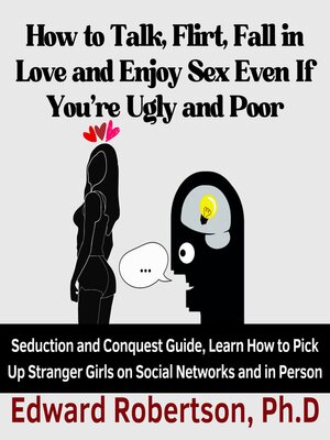 cover image of How to Talk, Flirt, Fall in Love and Enjoy Sex Even If You're Ugly and Poor